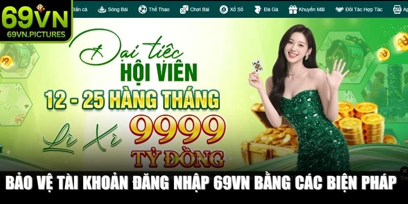 Bảo vệ tài khoản đăng nhập 69VN bằng các biện pháp tối ưu