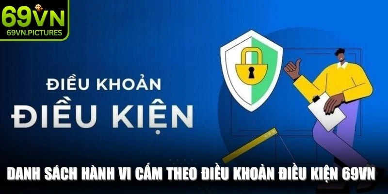 Danh sách hành vi cấm theo điều khoản điều kiện 69VN chi tiết