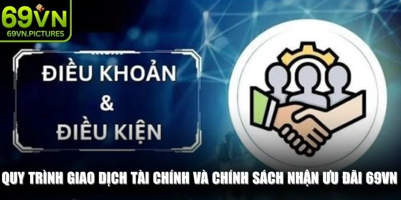 Quy trình giao dịch tài chính và chính sách nhận ưu đãi 69VN