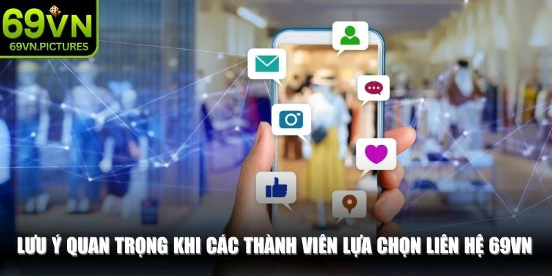 Lưu ý quan trọng khi các thành viên lựa chọn liên hệ 69VN