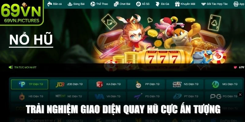 Trải nghiệm giao diện quay hũ cực ấn tượng tại sảnh game nổ hũ 69VN